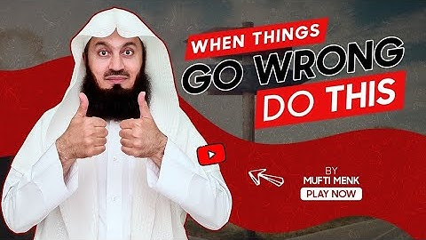 When things go wrong - Do this! - Mufti Menk