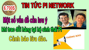 Pi network - Một số lưu ý khi trao đổi hàng trên hệ sinh thái pi / Cảnh báo lừa đảo.