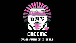 CREEME -  Dylan Fuentes x Beele