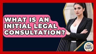 What Is An Initial Legal Consultation? - Guide To Your Rights