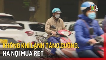 Không khí lạnh tăng cường, Hà Nội mưa rét | Tin tức