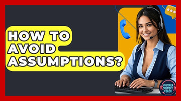How To Avoid Assumptions? - Customer Support Coach