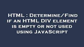HTML : Determine/Find if an HTML DIV element is empty or not used using JavaScript