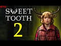 Sweet Tooth Season 2 Trailer, Release Date on Netflix - Predictions