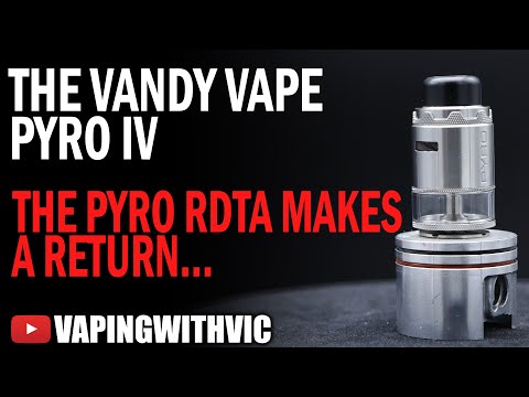 The Vandy Vape Pyro RDTA V4 - The Pyro makes a comeback