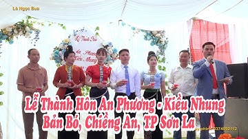 Lễ Thành Hôn An Phương - Kiều Nhung, Bản Bó, Chiềng An, TP Sơn La