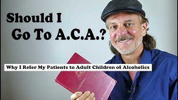 Should I Go To ACA?  Why I Refer My Patients To Adult Children of Alcoholics