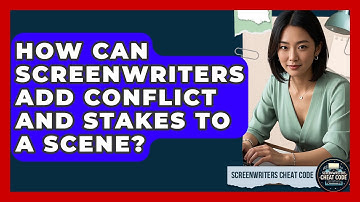 How Can Screenwriters Add Conflict And Stakes To A Scene? - Screenwriter