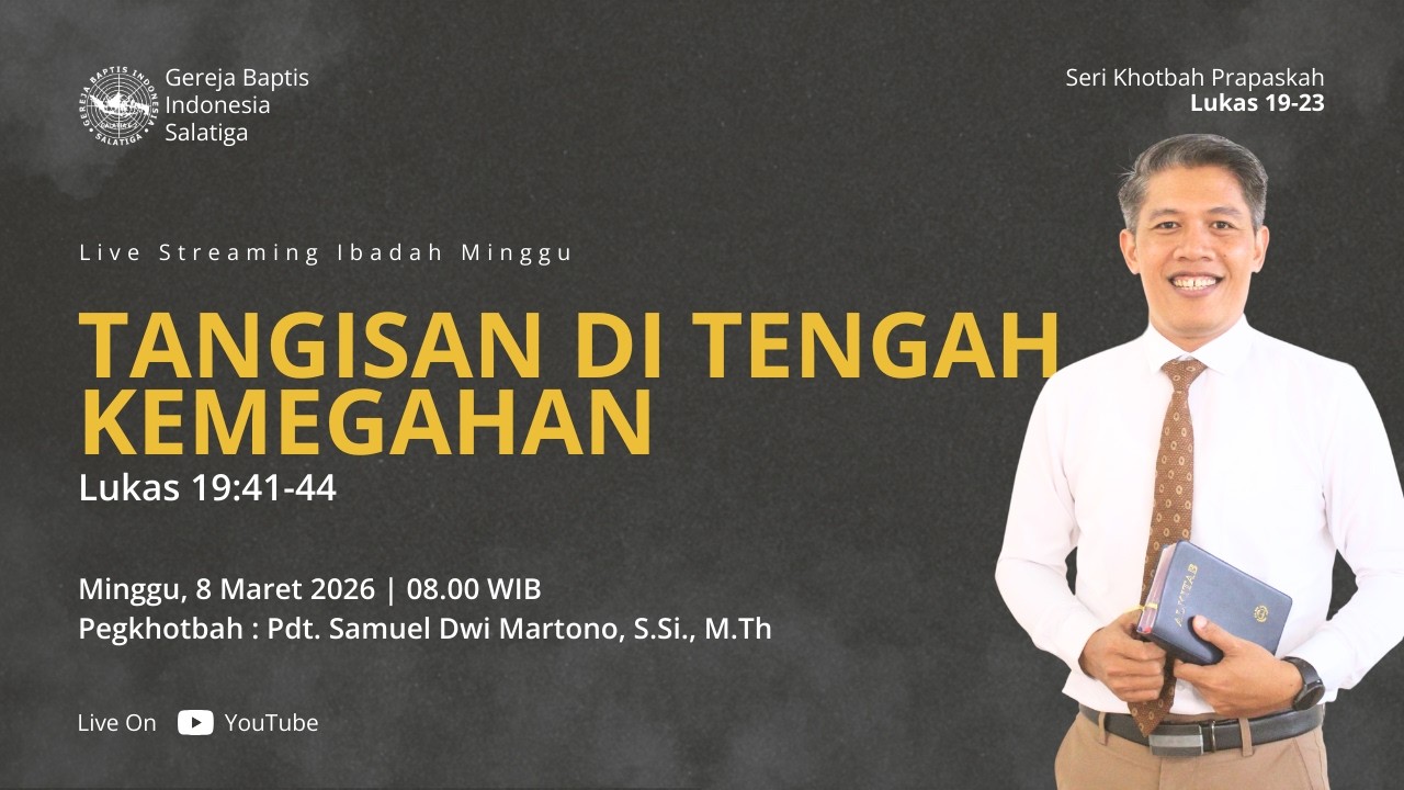 IBADAH MINGGU, 8 MARET 2026 | TANGISAN DI TENGAH KEMEGAHAN | LUKAS 19:41-44