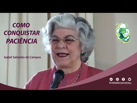 COMO CONQUISTAR PACIÊNCIA -- palestra com D. Isabel Salomão de Campos (2004)