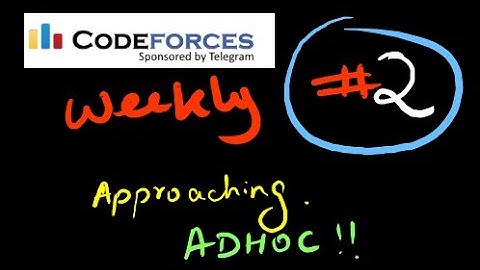 Approaching Adhoc Problem | Codeforces Weekly Episode 2 |  Competitive Programming Learning Series
