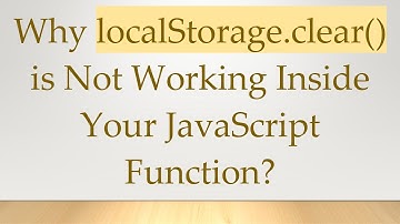 Why localStorage.clear() is Not Working Inside Your JavaScript Function?