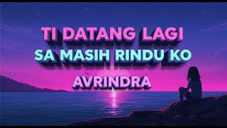 Ti Datang Lagi, Sa Masih Rindu Ko 💫💔 — Avrindra
