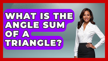 What Is The Angle Sum Of A Triangle? - All About Geometry