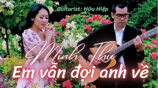 EM VẪN ĐỢI ANH VỀ | Minh Thu Acoustic | Nhạc sĩ Hoàng Hiệp - Thơ: Lê Giang