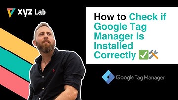 How to Check if Google Tag Manager is Installed correctly