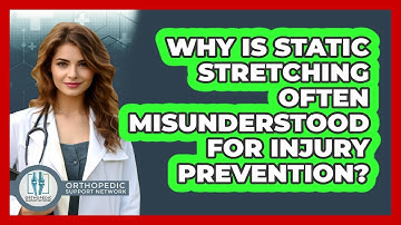 Why Is Static Stretching Often Misunderstood For Injury Prevention? - Orthopedic Support Network