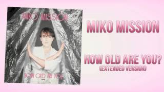 Miko Mission - How Old Are You (Extended Version)