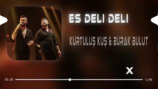 Burak Bulut&Kurtuluş Kuş (es deli deli)\