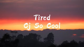 Cj so cool - Tired (Lyrics)