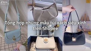 Tổng hợp những mẫu túi xách siêu xinh trên Shopee - Tiktok Review - Shopee   haul túi xách