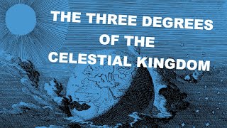 The Three Degrees of the Celestial Kingdom — Calling & Election, Part 5