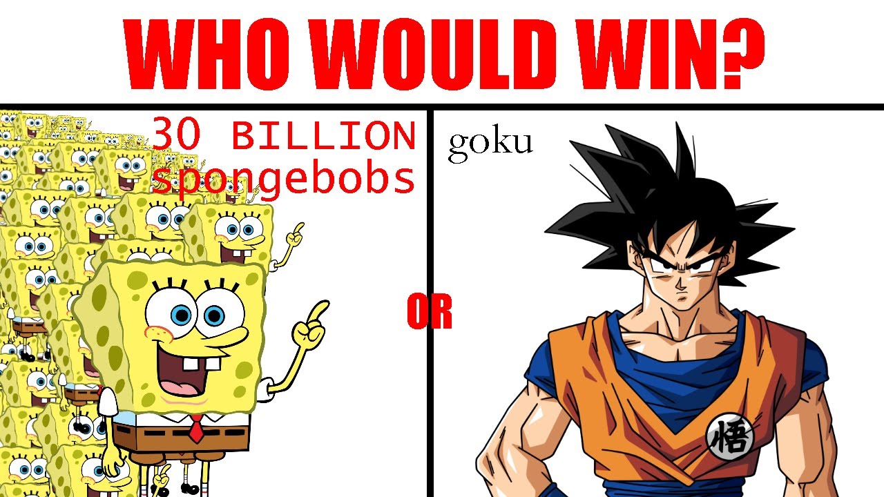 30 Billion Spongebobs. Shaggy vs Goku.