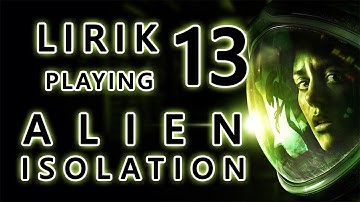 Lirik playing Alien: Isolation - Part 13