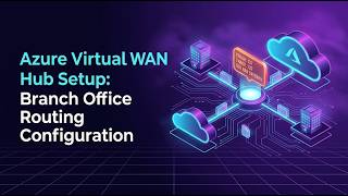 Details Azure Virtual WAN Hub Setup: Branch Office Routing Configuration News
