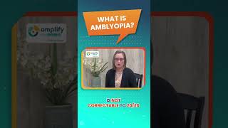 What is Amblyopia?