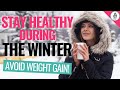 Staying Healthy During Winter (AVOID Weight Gain!)