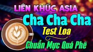 Chuẩn Mực Quá Phê - Nhạc Test Loa Cha Cha Cha 2025 Cực Chuẩn - Liên Khúc Cha Cha Cha Asia Buổi Sáng