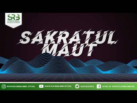 Sakaratul Maut - Ustadz Dr. Syafiq Riza Basalamah, M.A