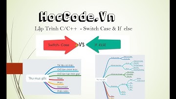 Lập trình C C++. So sánh Switch Case và If else. Dùng cái nào hơn
