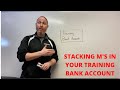 Stacking M's In Your Training Bank Account