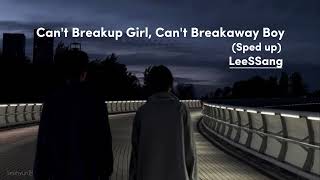LeeSSang - Can't Breakup Girl, Can't Breakaway Boy (FEAT. Jung In)  (sped up song)