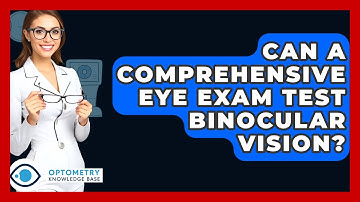 Can A Comprehensive Eye Exam Test Binocular Vision? - Optometry Knowledge Base