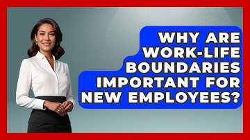 Why Are Work-life Boundaries Important For New Employees? - First Job Success Guide