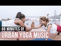 Urban yoga music 60 min of modern music for yoga practice