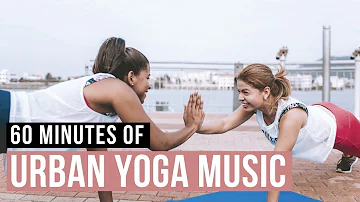 Urban Yoga Music! 60 Min of Modern Music for Yoga practice!