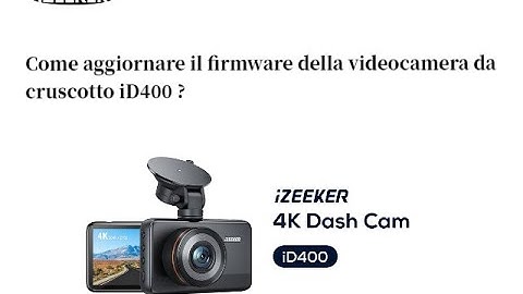 Come aggiornare il firmware della videocamera da cruscotto iD400