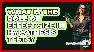 What Is The Role Of Effect Size In Hypothesis Tests?