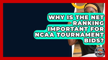 Why Is The NET Ranking Important For NCAA Tournament Bids? - College Basketball Insiders