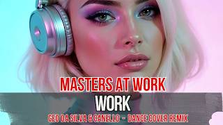 Geo Da Silva Canello - Work Masters At Work - Dance Cover Extended Ray Mix