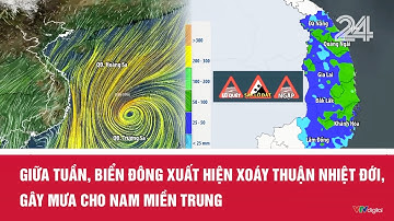 Giữa tuần, Biển Đông xuất hiện xoáy thuận nhiệt đới, gây mưa cho Nam Miền Trung | VTV24