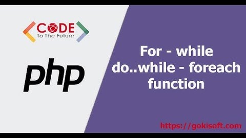 PHẦN 3 | Lập trình PHP basic - for, while, do while, foreach, function |Khóa học lập trình PHP/MySQL