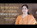 Spiritual practices for children where to begin  anandmurti gurumaa with english subtitles