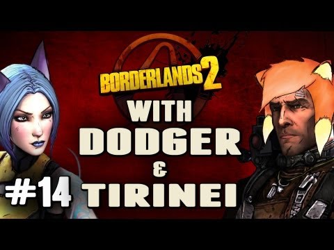 Borderlands 2 w/ Dodger and Tirinei Episode 14