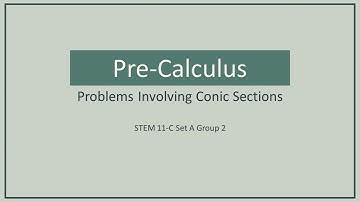 Pre-Calculus - Solving Problems Involving Conic Sections | STEM 11-C Set A Group 2