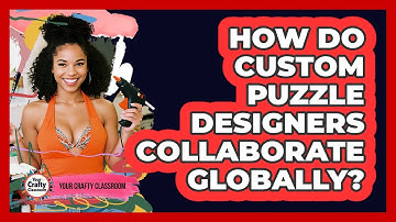 How Do Custom Puzzle Designers Collaborate Globally? - Your Crafty Classroom